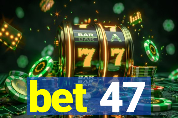 bet 47